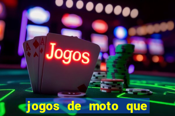 jogos de moto que da grau